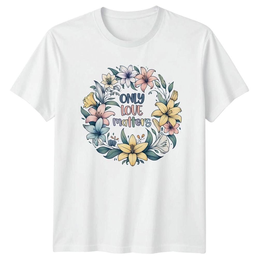 Only Love Matters Floral Unisextal Health TShirt Social Causes S