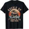 Vintage Retro Buckle Up I Want To Try Something Offroad Car T-Shirt