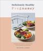 Kniha Deliciously Healthy Pregnancy : Nutrition and Recipes for Optimal Health from Conception To Parenthood