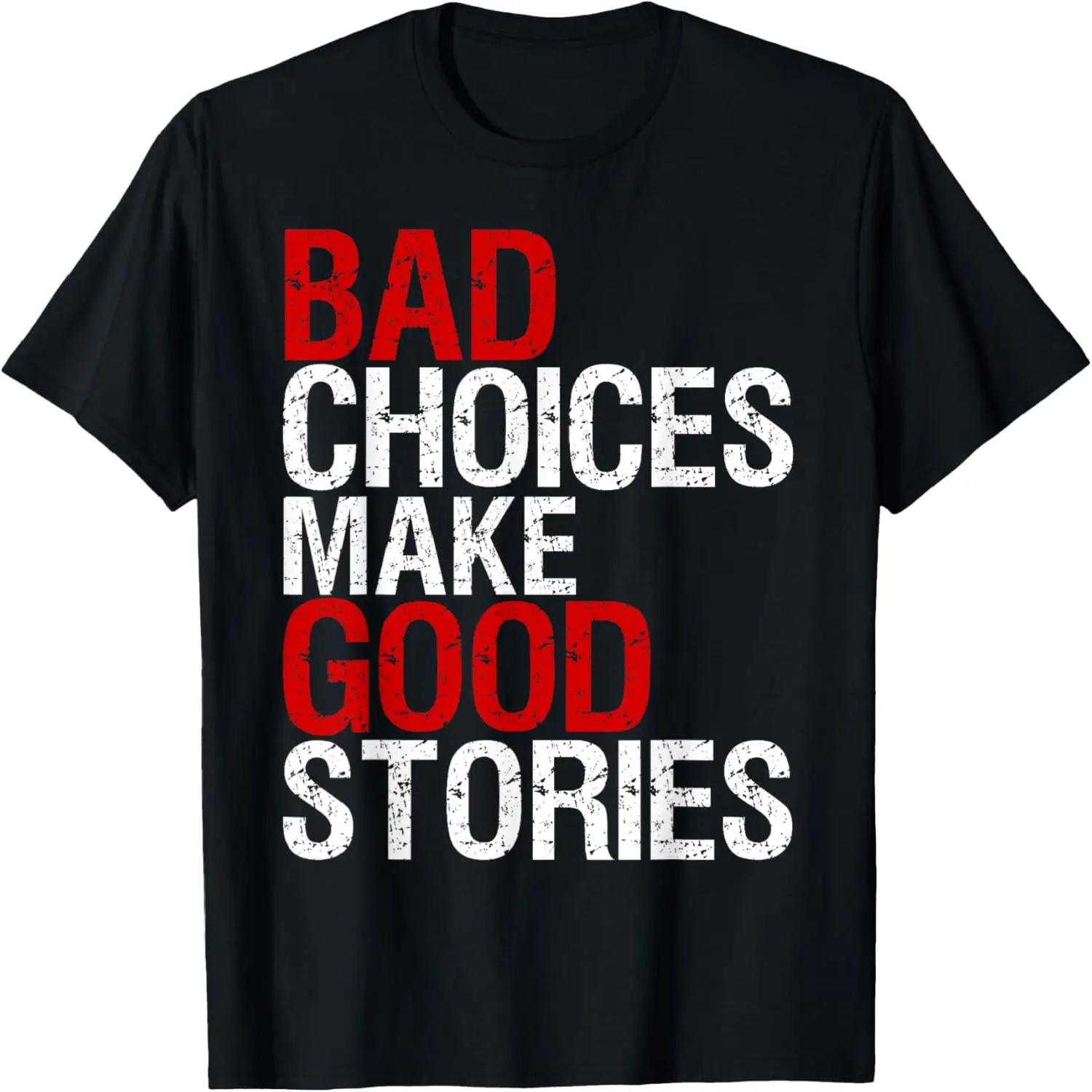 Bad Choices Make Good Stories Shirt Distressed Funny T-Shirt S