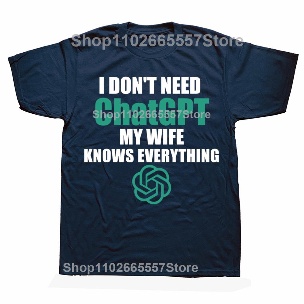 Funny I Don't Need Chatgpt My Wife Knows Everything Graphic T-shirts Men Fashion Casual Tshirt Cotton Loose Oversized T Shirt