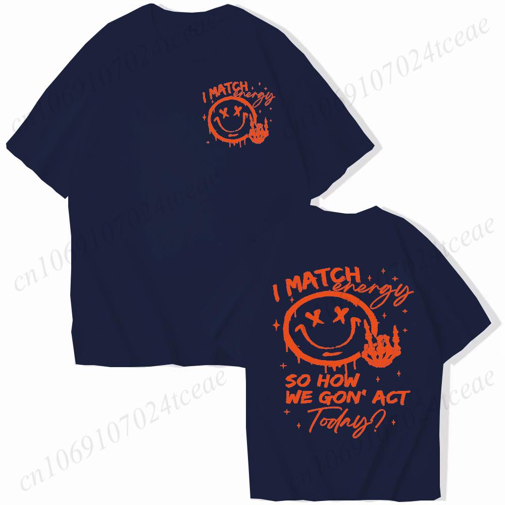 I Match Energy Unisex Tshirts Kindness Sarcastic Trendy Tees Summer Short Sleeve Shirts Birthday Gift Y2k Tops Female Clothing