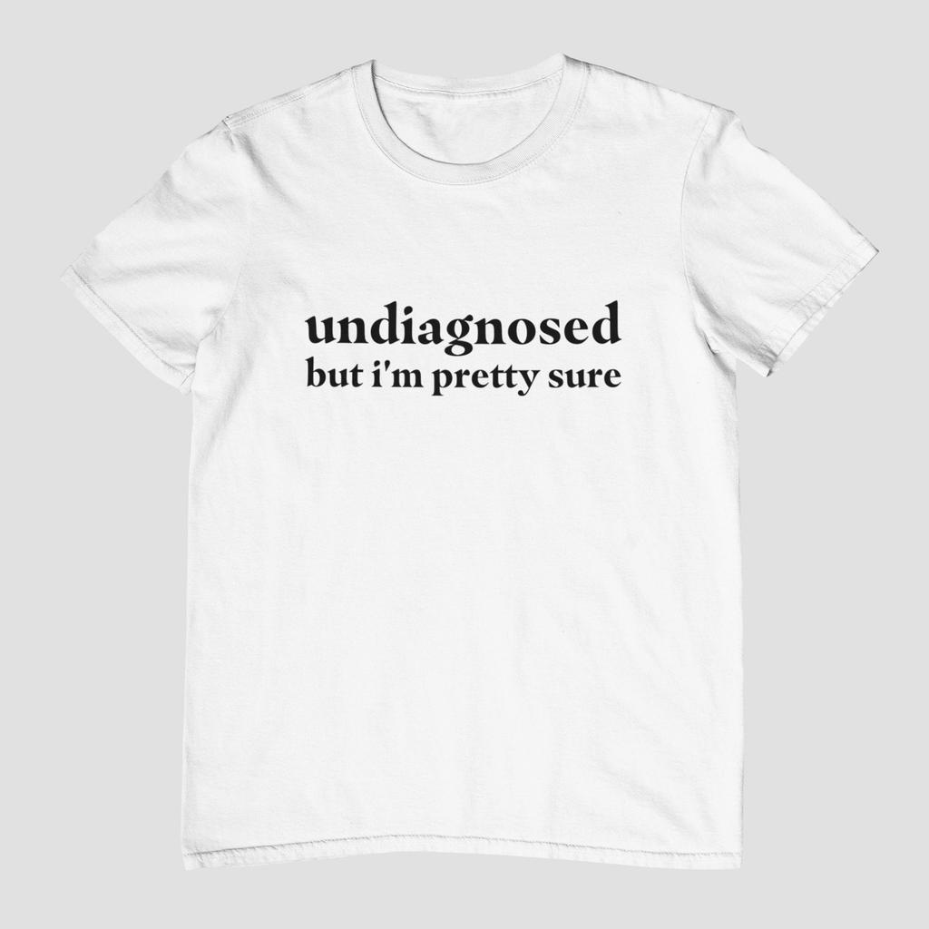 Undiagnosed But I'm Pretty Sure Unisex Women Men T Shirts Sayings Mental Health Shirt Cotton Tops