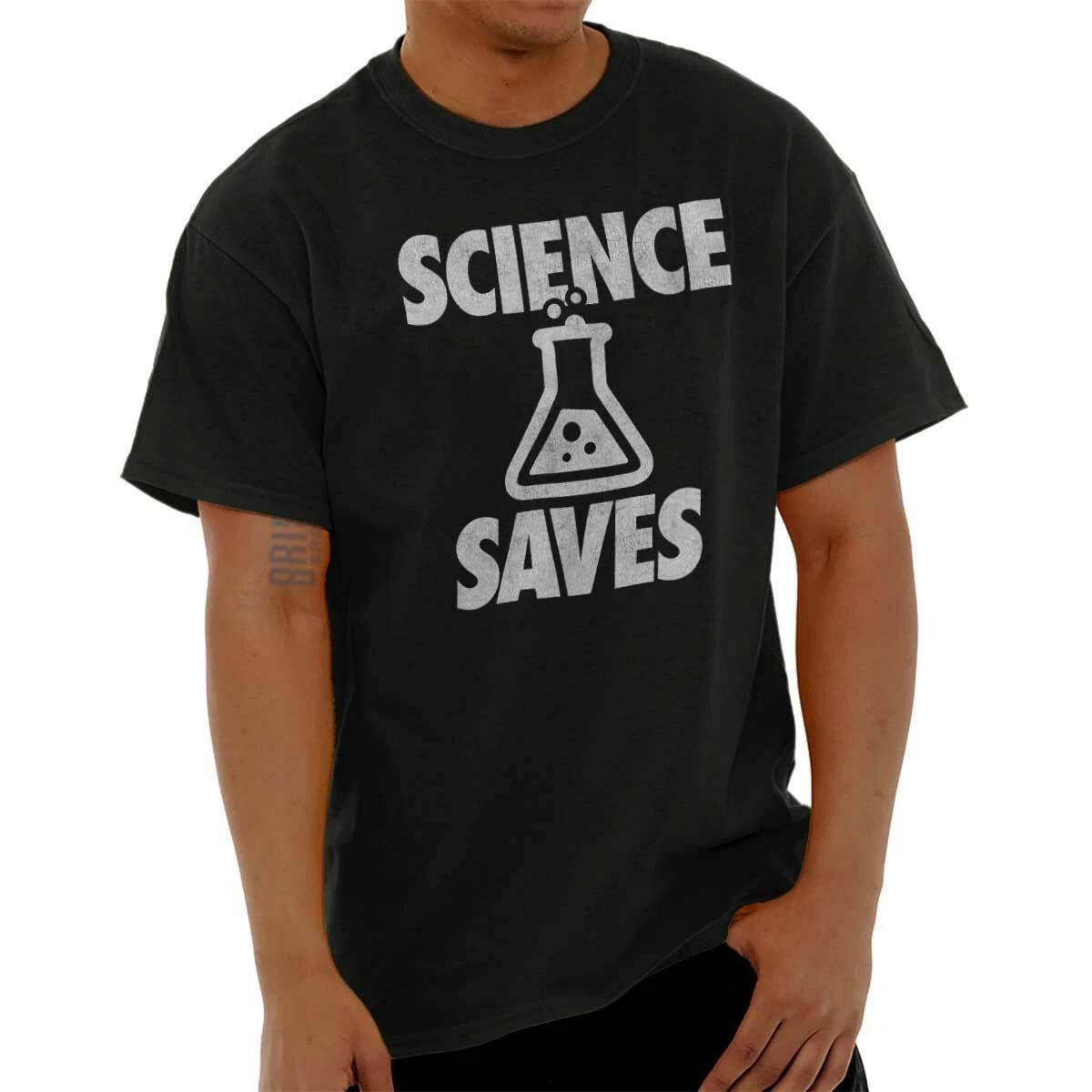 Funny Sarcastic Nerd Geek Science Saves joke Womens or Mens Crewneck T Shirt Tee S
