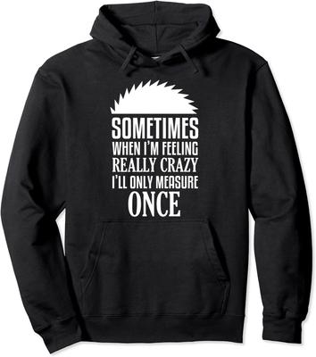Funny Carpenter Woodworker Saw Measure Once Unisex Hooded Sweatshirt