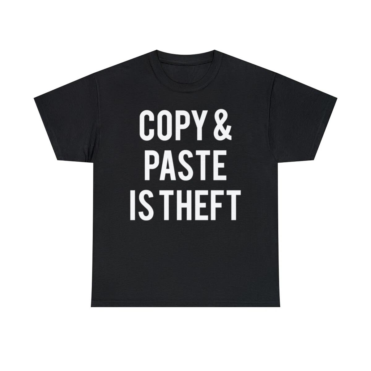 

Copy And Paste Is Theft Graphic T-Shirt, Sizes S-5XL 3XL