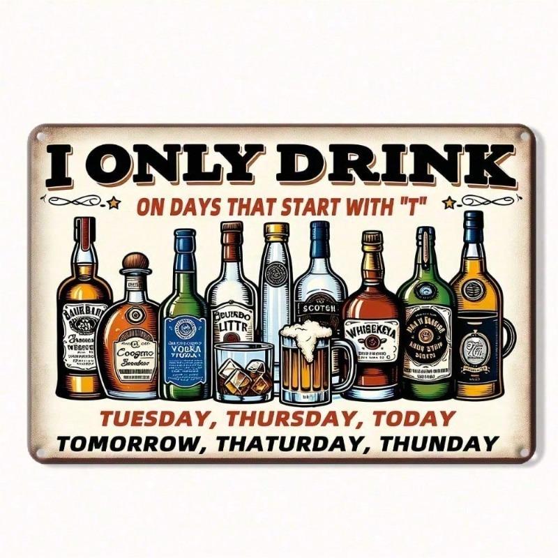 Pub Signs 'I Only Drink On Days That Start With' Vintage Metal Bar Sign 8x12 Inch, Rustic Tin Iron Humorous Wall Decor for Home