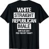 White Straight Republican Male Sarcastic Quote T-Shirt