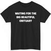 Anti Trump Shirt Waiting for the Big Beautiful Obituary Tee Anti Racist Fascist