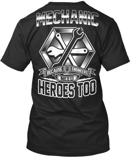 

Mechanic Because Engineers Need Heroes Too Premium T shirt Made in USA S-5XL M
