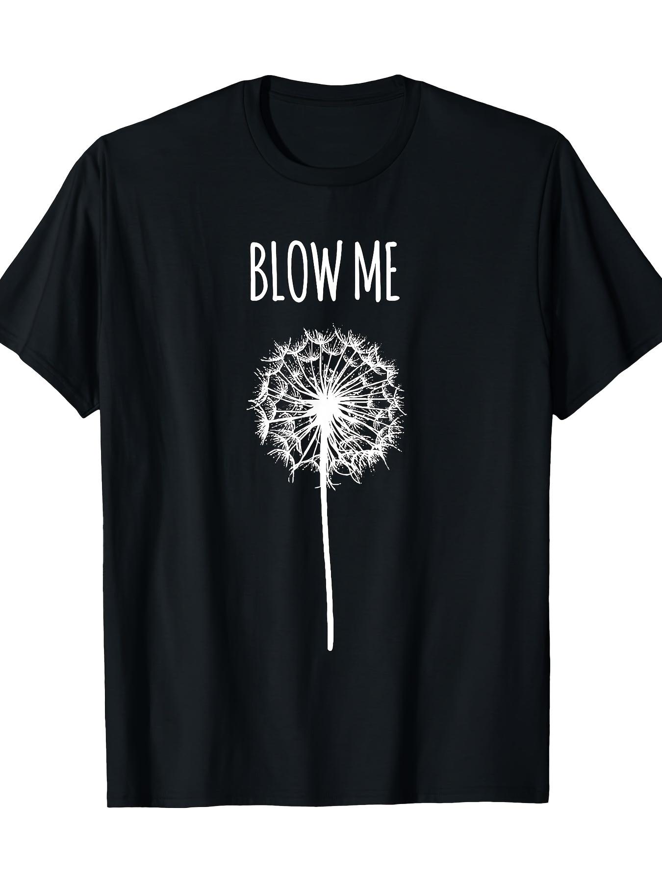 Funny Blow Me Dandelion Graphic T-shirt for Men & Women - Soft Cotton Lightweight Casual Tee XXXXL