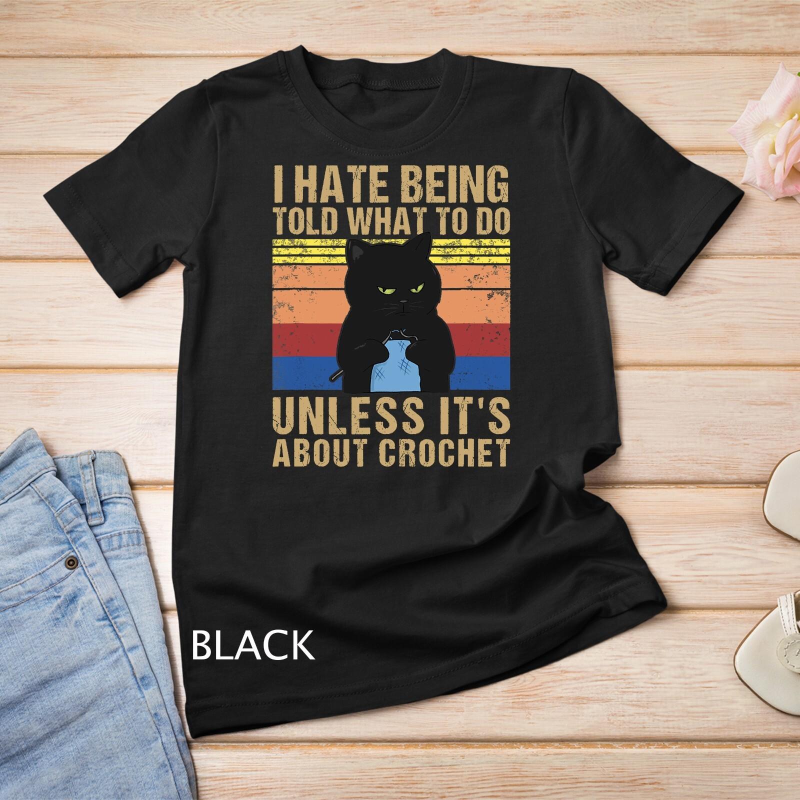 Funny Crochet Mom I Hate Being Told What To Do Vintage T-Shirt Mens Womens Tees Top Unisex T-Shirt Mens Womens Tees Top S