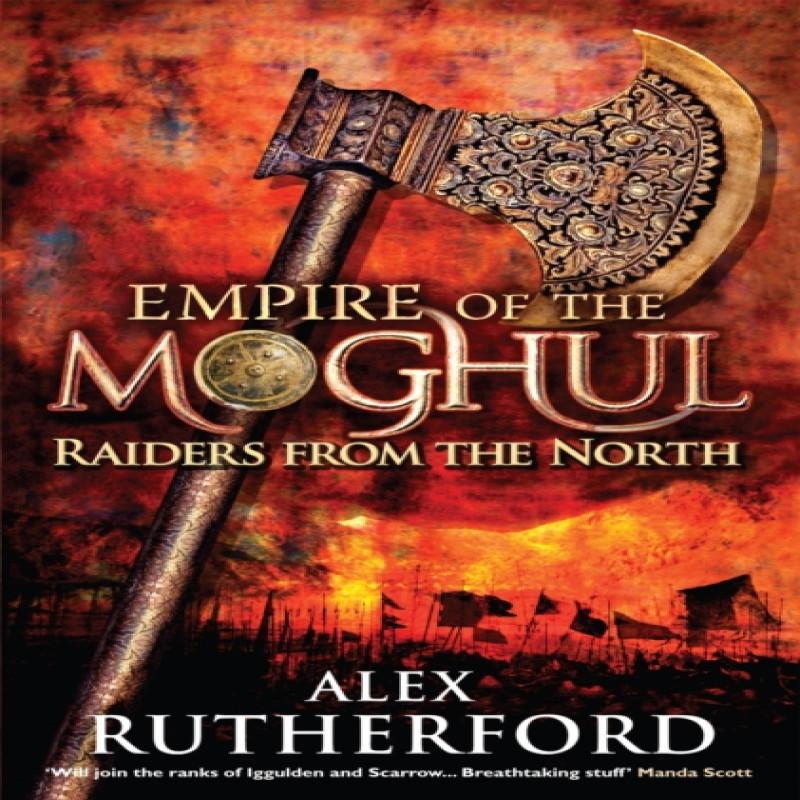 Empire of the Moghul Raiders From the North by Alex Rutherford... 9780755347537