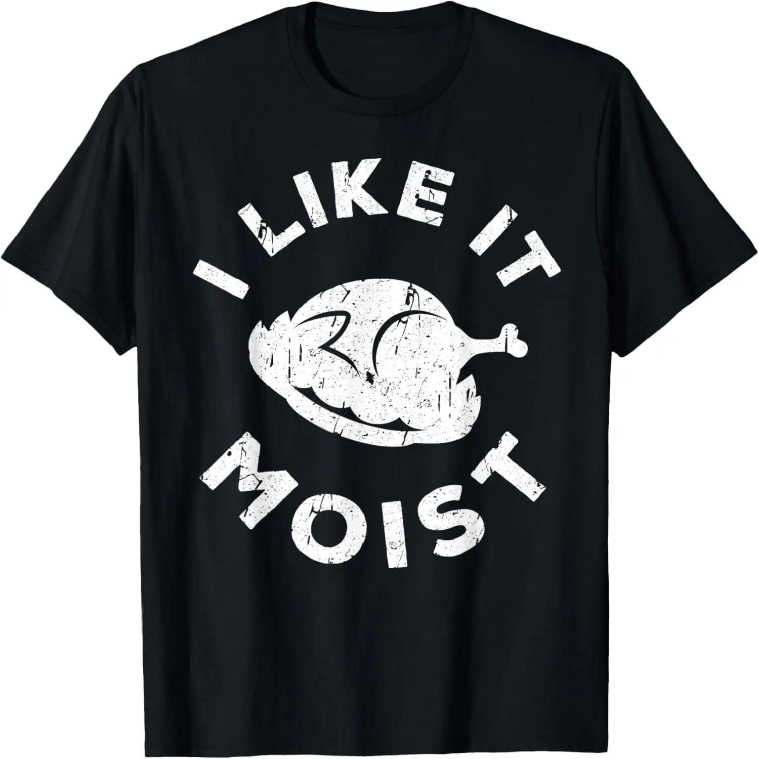 I Like It Moist T-Shirt Funny Thanksgiving Shirt T-Shirt XXXXXL чёрный