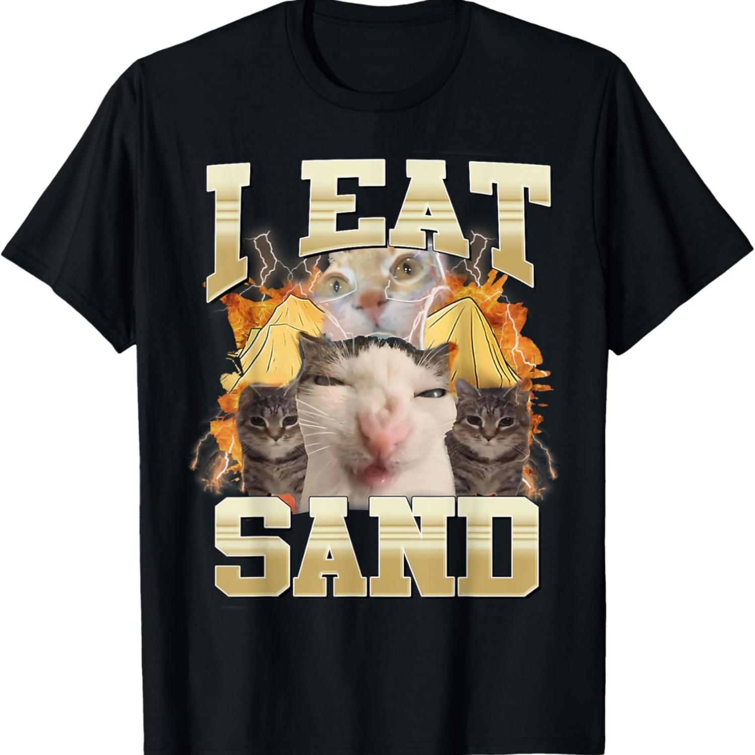 I Eat Sand Funny Cat Meme Eat Cement Silly Cats Funny Humor T-Shirt S чёрный