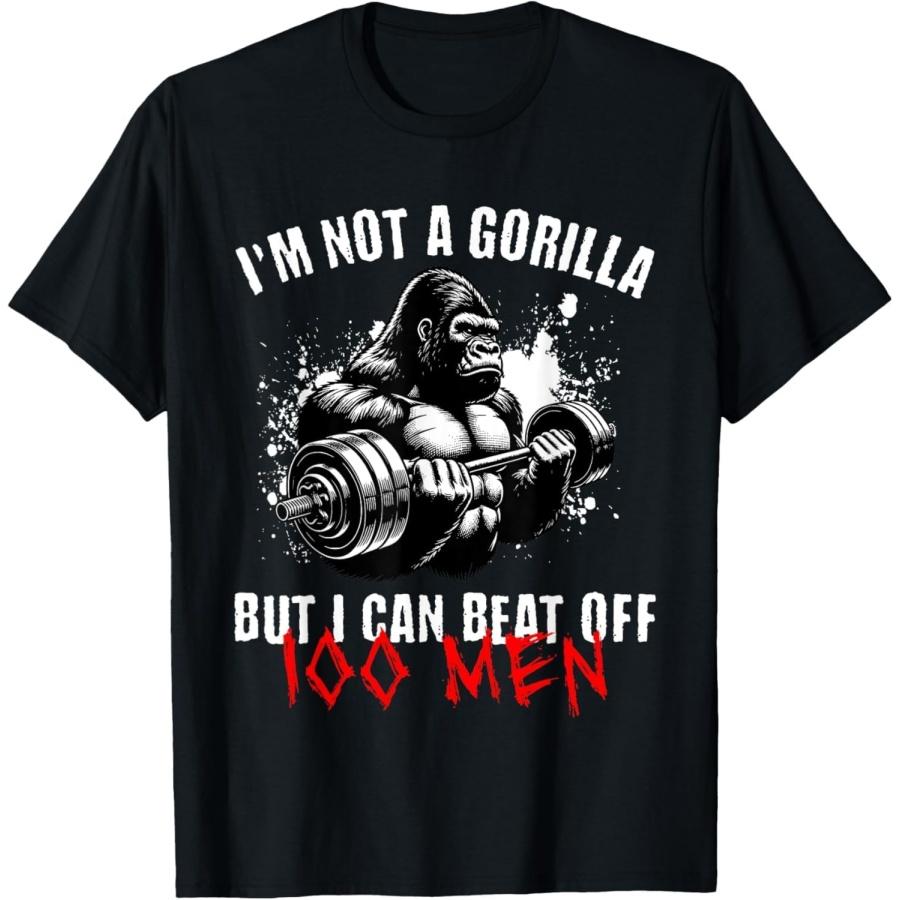 CHDHEVEGOD I m Not A Gorilla But I Can Beat Off 100 Men Funny Meme T-Shirt S