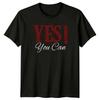 Yes! You Can Womens T-Shirt Inspirational Quotes Motivational Birthday Gift