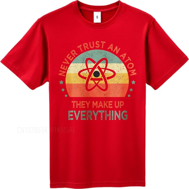 Cotton Summer For Men T Shirt Never Trust An Atom They Make Up Everything Short Sleeve Workout Crew Neck Top Tees