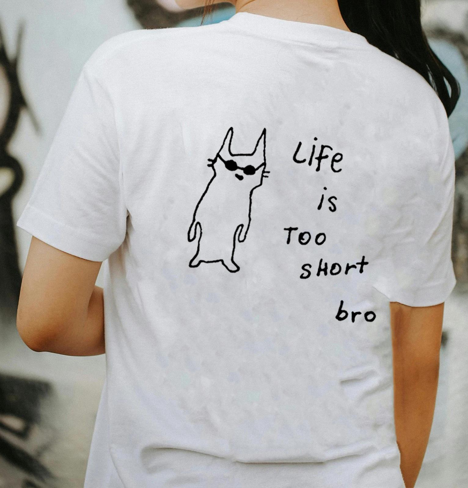 

Life Is Too Short Bro. Unisex T-Shirt - Hilarious Lovers Cute Gift Clip Art Him 4XL