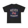 Never Stop Dreaming Graphic T Shirt Unisex Heavy Cotton Tee Unisex T-Shirt