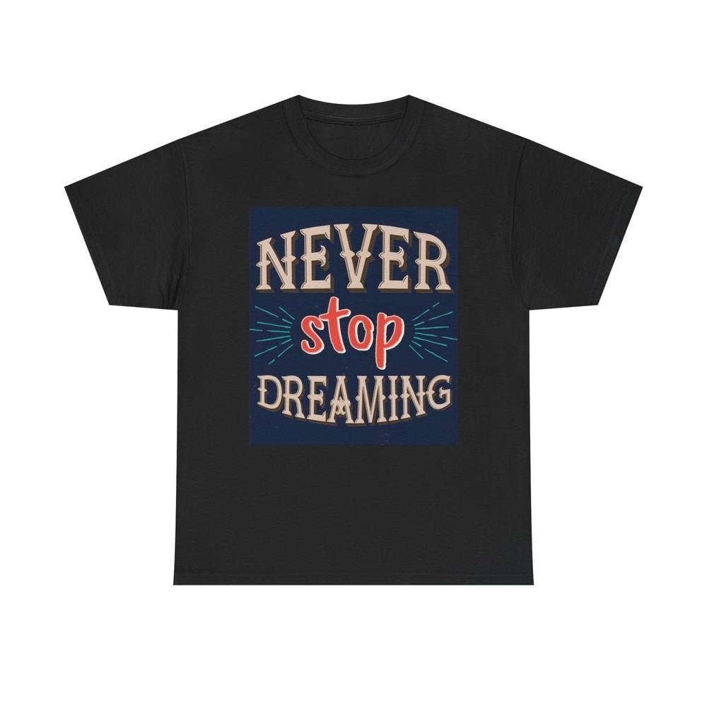 Never Stop Dreaming Graphic T Shirt Unisex Heavy Cotton Tee Unisex T-Shirt S