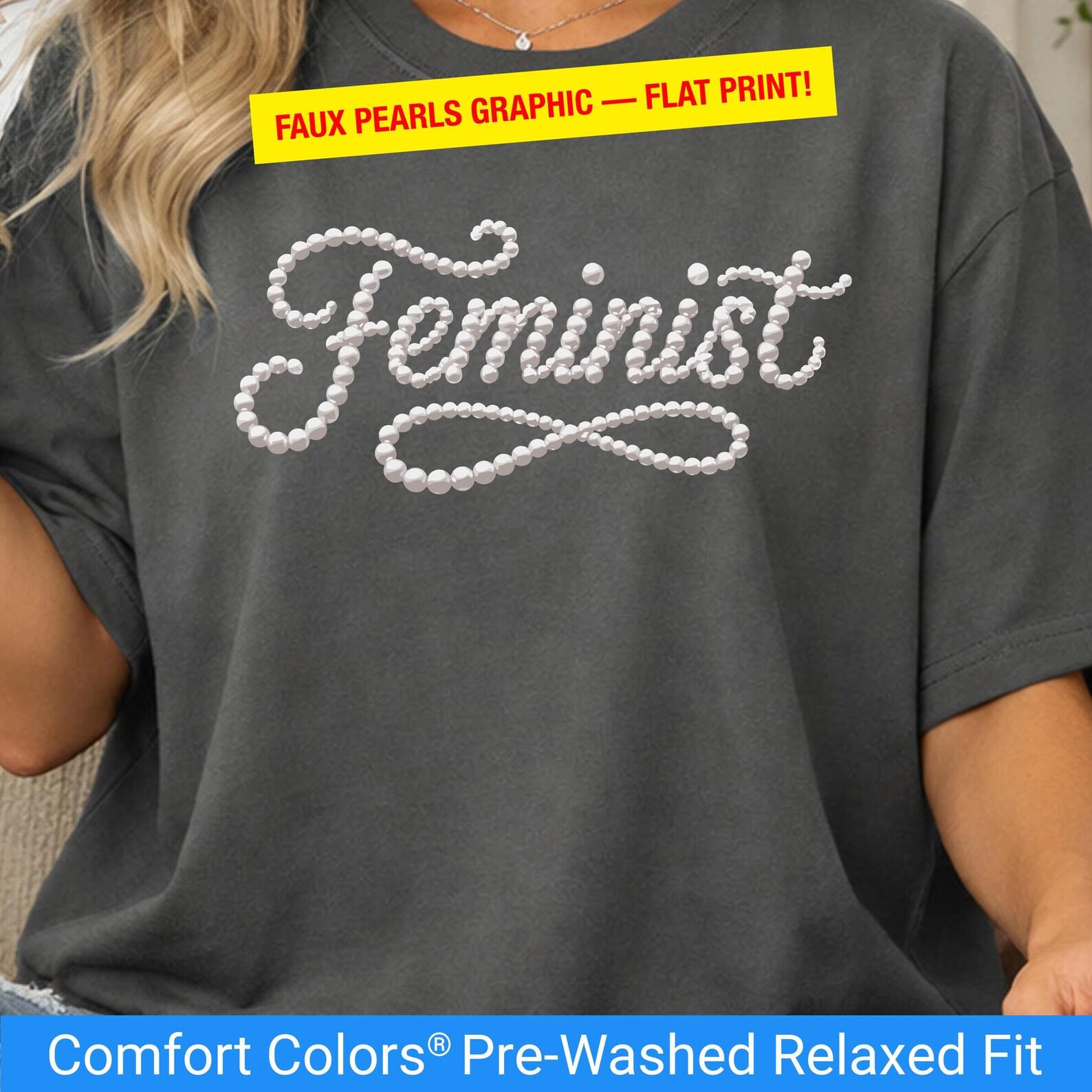 Comfort Colors Feminist Shirt With Faux Pearls, Feminist Gift For Her, Ironic Feminist T-Shirt, Feminist Gift Tee, Political Feminist Tshirt S
