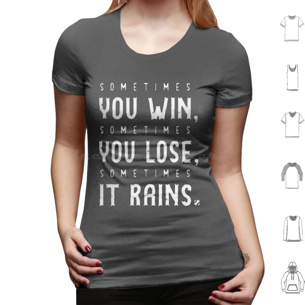 Sometimes You Win Sometimes You Lose  Sometimes It Rains T Shirt Men Women Kids 6xl Sometimes You Win Sometimes You Lose