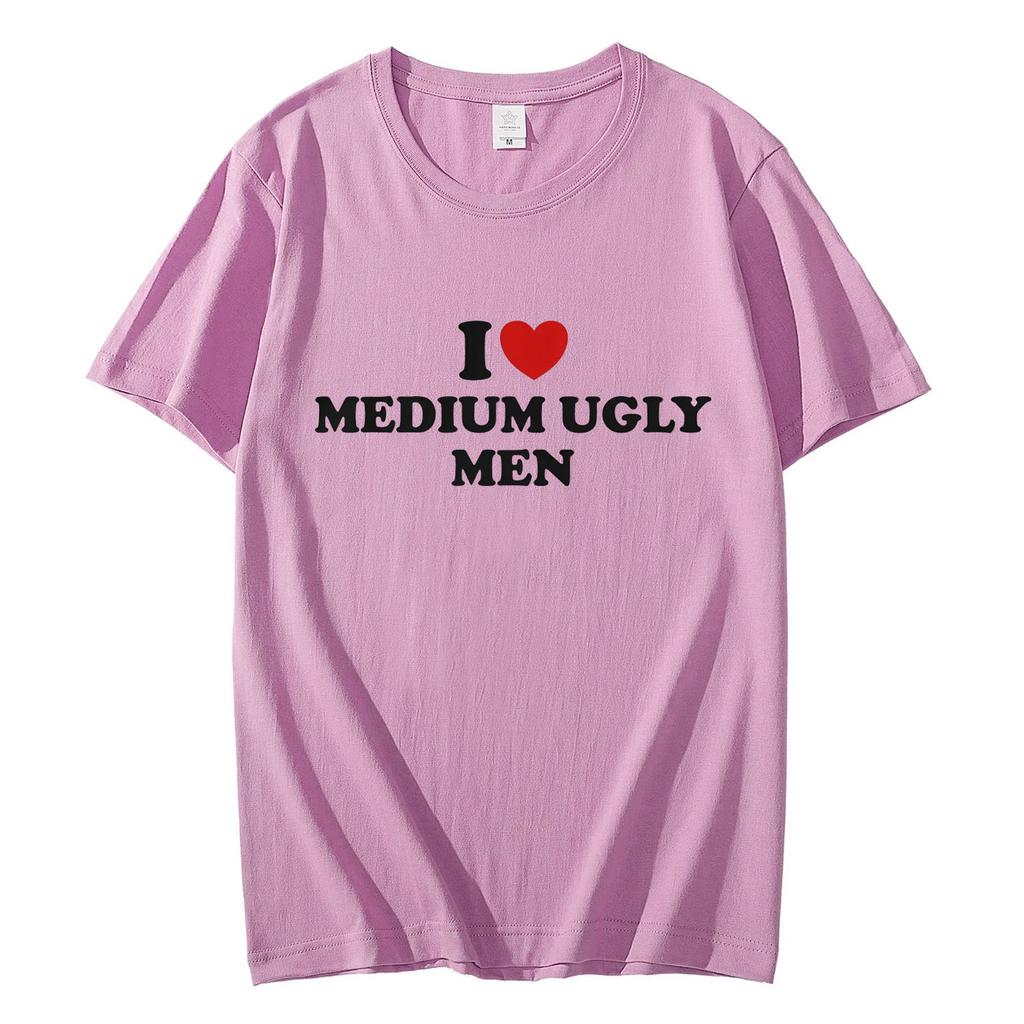 I Love Medium Ugly Men Funny Meme Tshirt High Quality Fashion Oversized Tshirts Men Women Casual Cotton Short Sleeve T Shirt