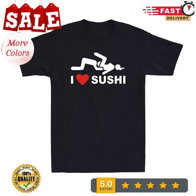 I Love Sushi People Life Funny Cool Adult Life Sarcastic Men's T-Shirt