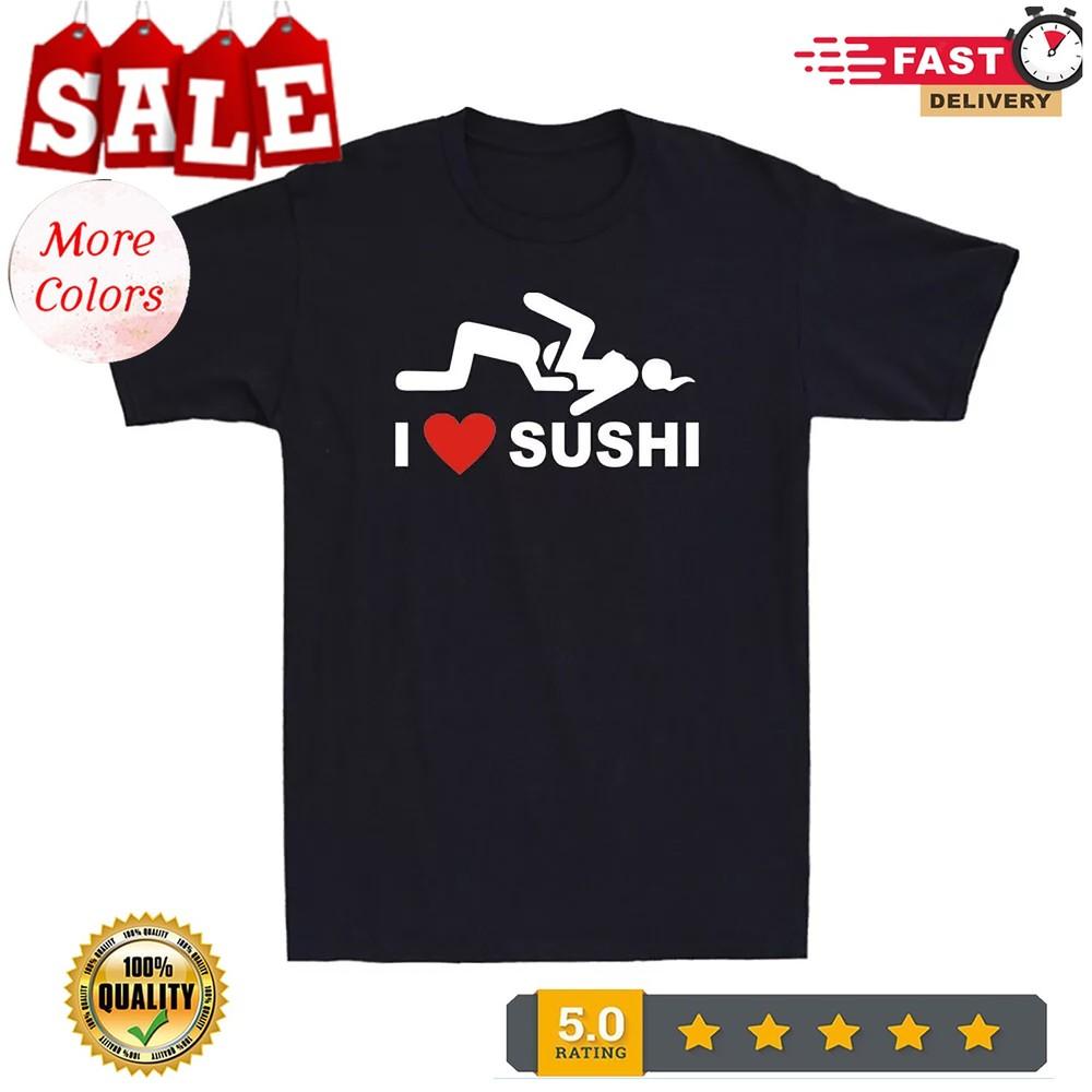 

I Love Sushi People Life Funny Cool Adult Life Sarcastic Men s T-Shirt XL