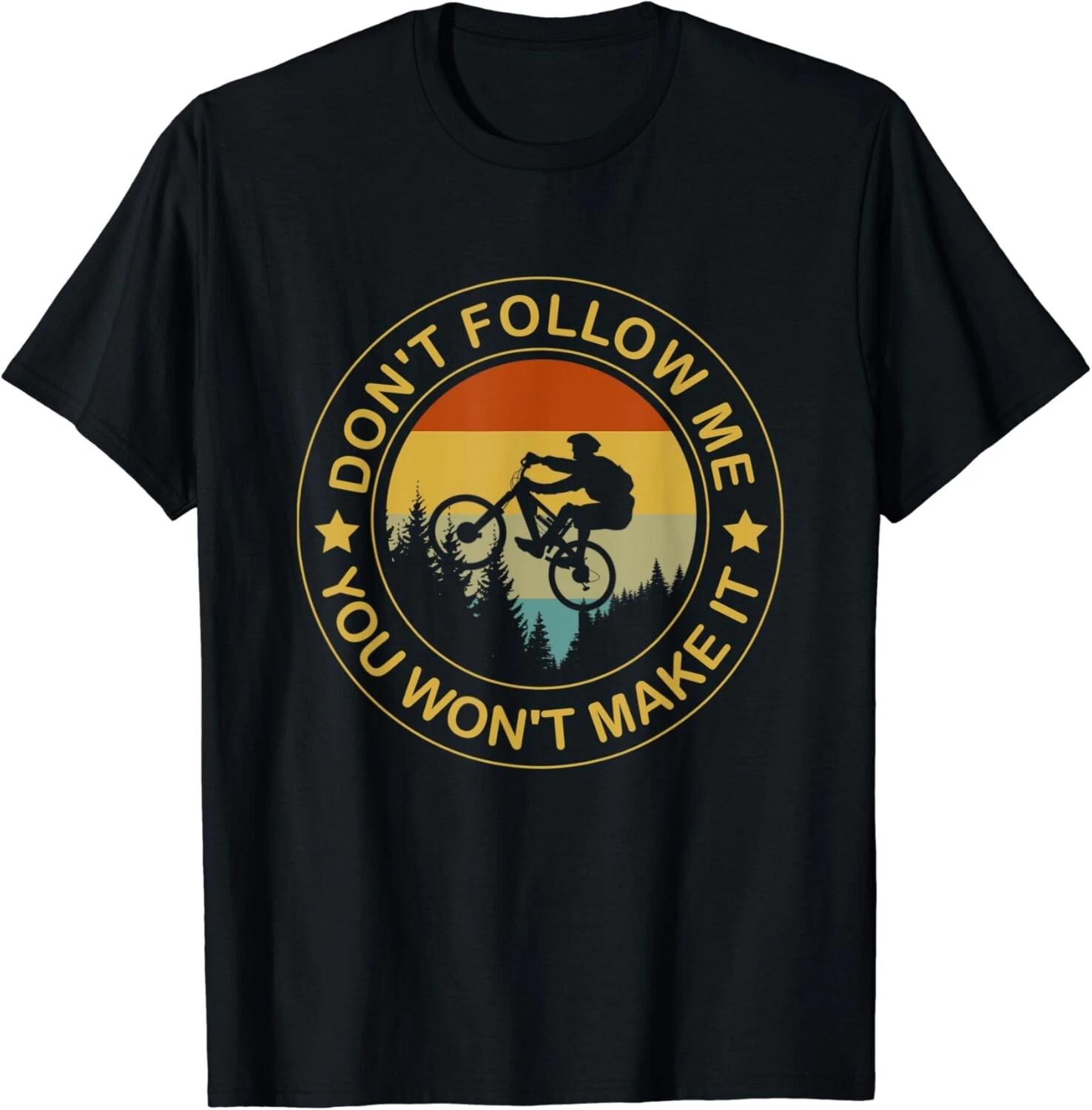 

Don_t Follow Me You Won_t Make It Mountain Biking Gift Unisex T-Shirt L