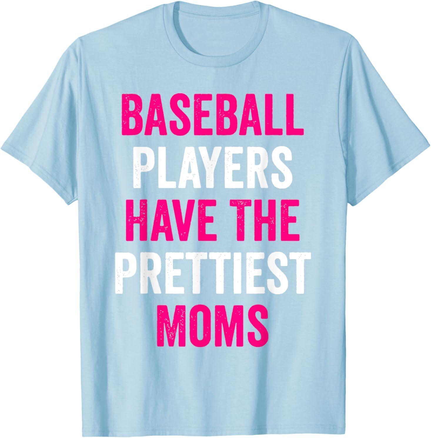 Baseball Players Have The Prettiest Moms Baseball Mom T-Shirt Mens Womens Tees Top 2XL