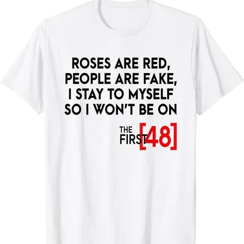 New Limited Rose Are Red People Fake I Stay To Myself The First 48 T shirt S