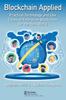 The Blockchain Applied : Practical Technology and Use Cases of Enterprise Blockchain for the Real World Book