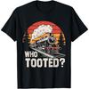 Who Tooted Train Lover Collector Railroad Boys Men Women Kid T-Shirt