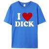 2025 New I Love Dick For Men's T-shirt High Quality Of Hearts Novelty Adult Joke T-shirt Summer Cotton Short Sleeve Couple Dress