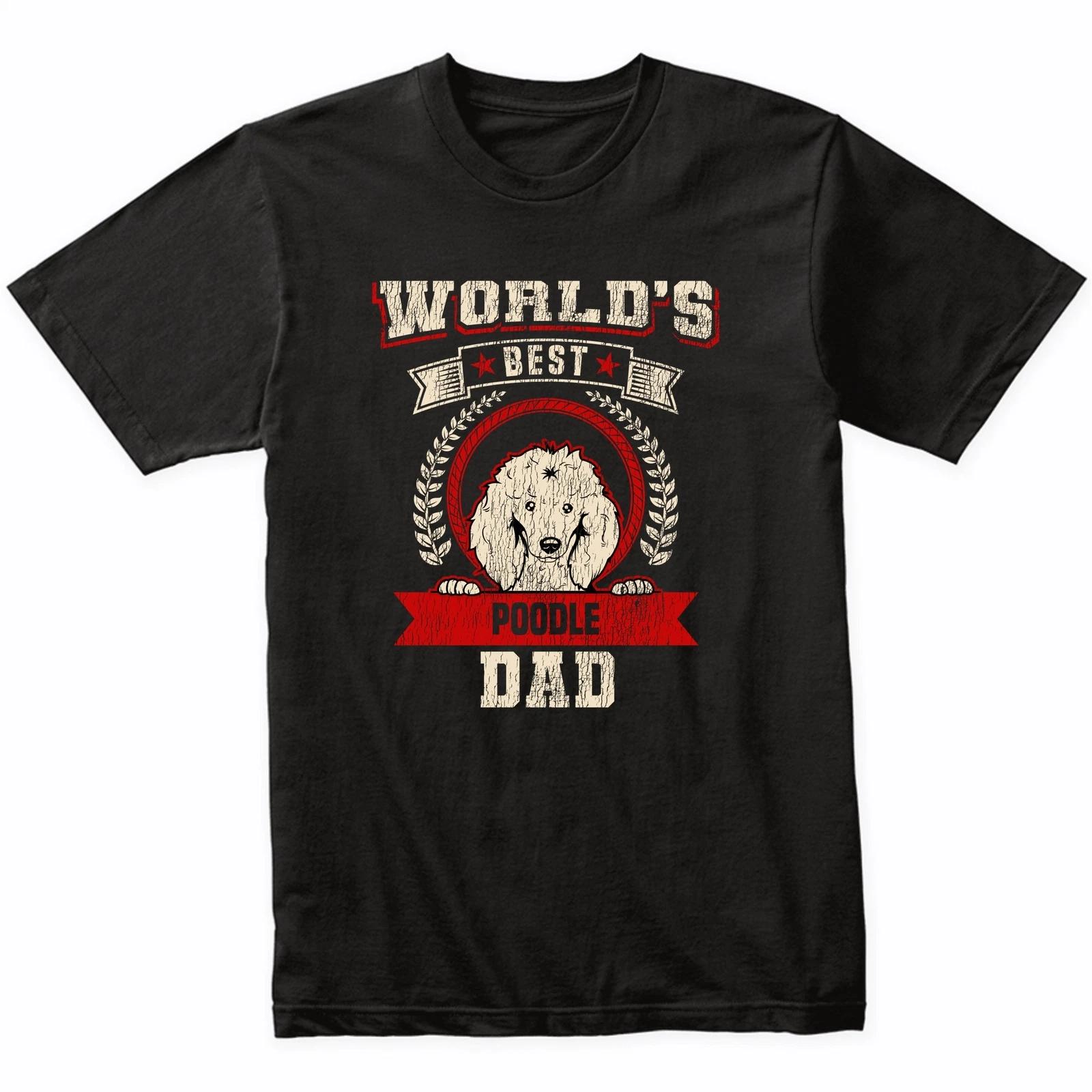 World s Best Poodle Dad Dog Breed T-Shirt - Poodle Shirt 2XL