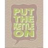 Mandi Welton Put The Kettle On Print
