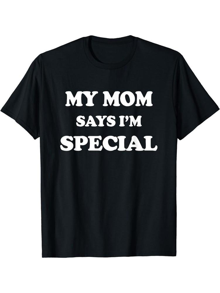 My Mom Says I'm Special Funny T-shirt