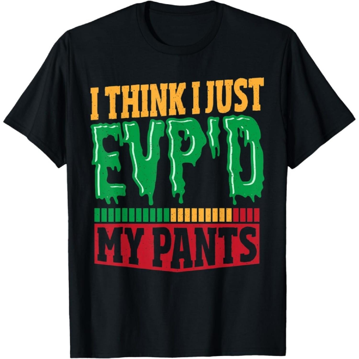 I Think I Just EVP D My Pants Ghost Hunting Ghost Hunter T-Shirt S