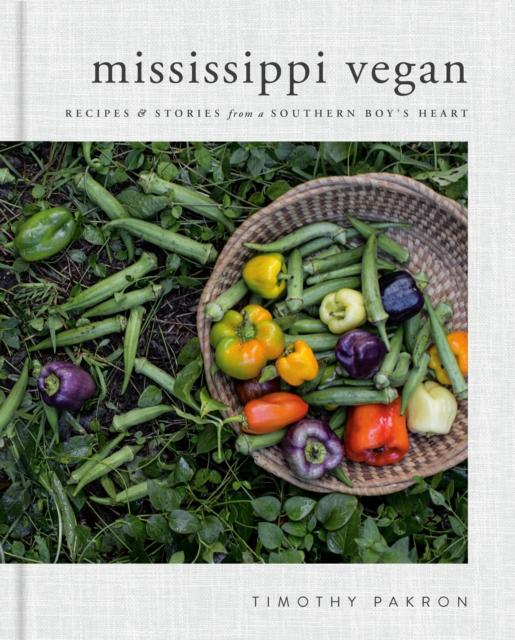 The Mississippi Vegan : Recipes and Stories from a Southern Boy's Heart Book