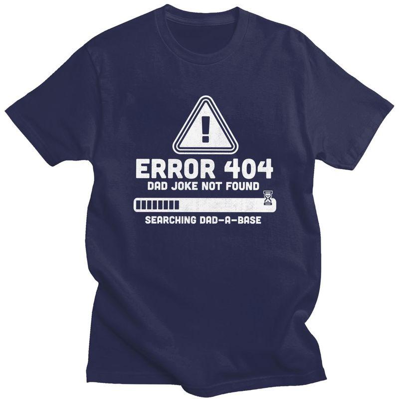 Custom Mens Error 404 Dad Joke Not Found T Shirt Short Sleeve Cotton Tshirt Tshirt Leisure Tee Slim Fit Clothes