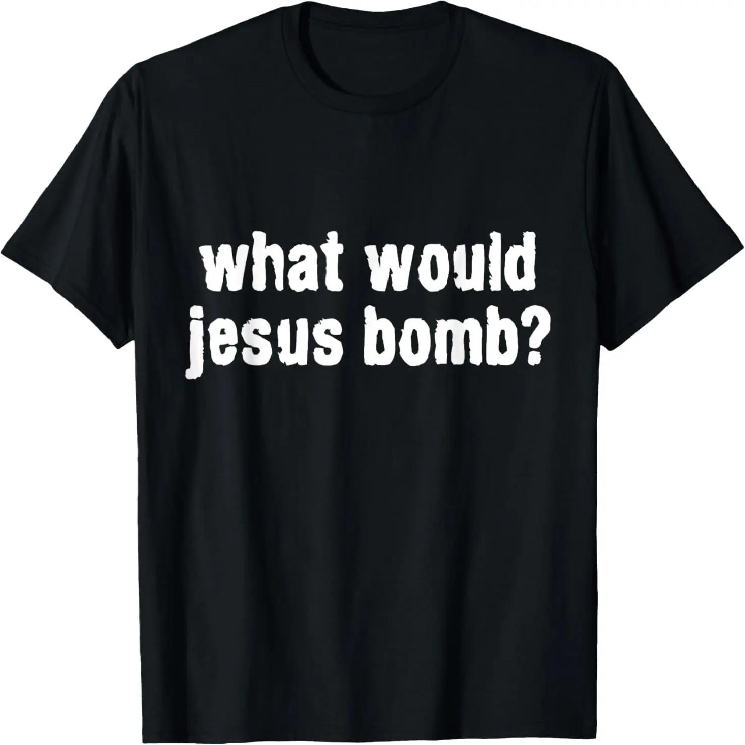 

What Would Jesus Bomb Anti-War T-Shirt XXXXXL