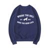 Where The Hell Have You Been Loca Sweatshirt Twilight Pullovers Unisex Long Sleeve Crewneck Sweatshirts Women Graphic