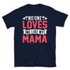No One Loves Me Like My Mama Short-Sleeve Unisex T-Shirt