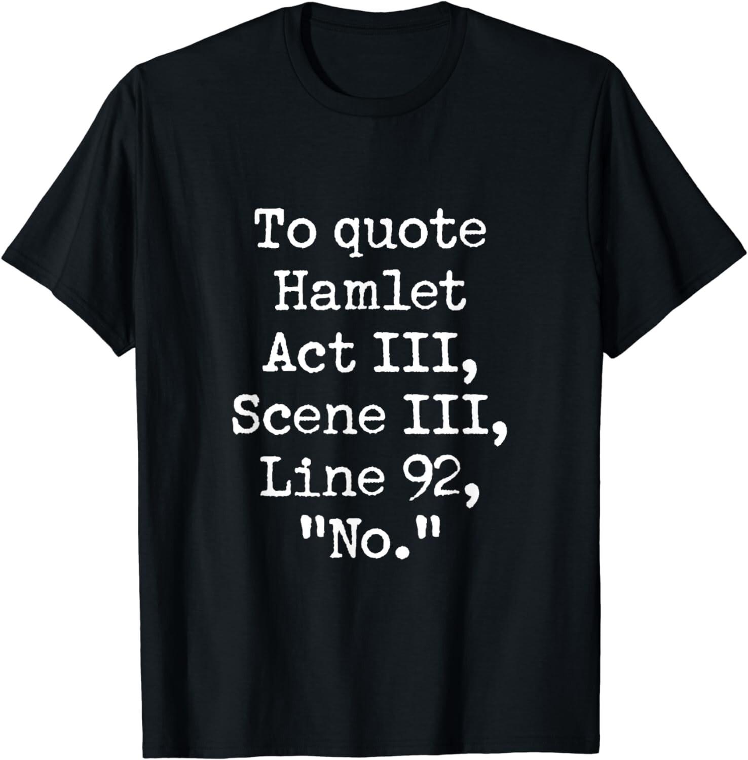 To Quote Hamlet Funny Literary Acting Actor No Joke Gift Unisex T-Shirt S разноцветный