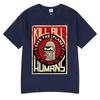 Funny Save The Planet Kill All Huunisexs Graphic Print T Shirt Unisexs Unisex Fashion Short Sleeve Tshirt Oversized Cotton Tshirts