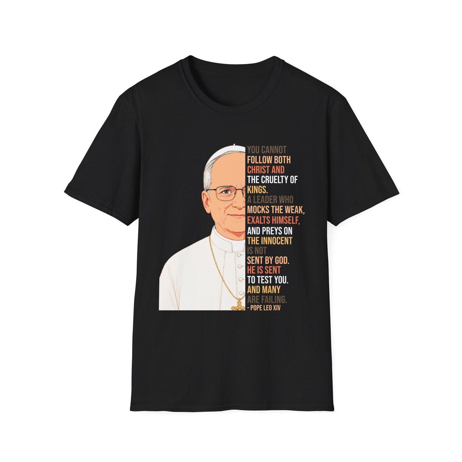 You Cannot Follow Both Christ and the Cruelty of Kings T-Shirt | Pope Leo XIV Quote S
