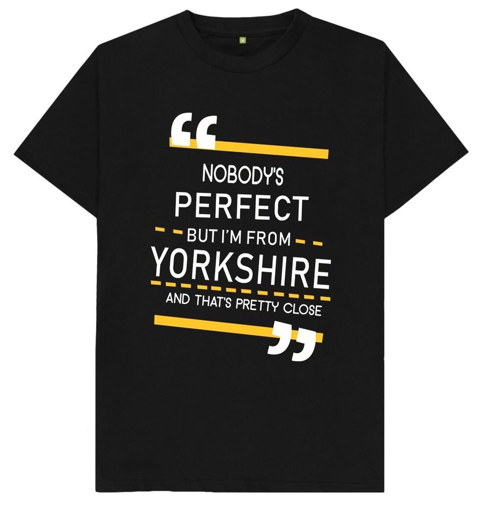 

Nobody s Perfect But Im From Yorkshire And That s Pretty Close T Shirt L