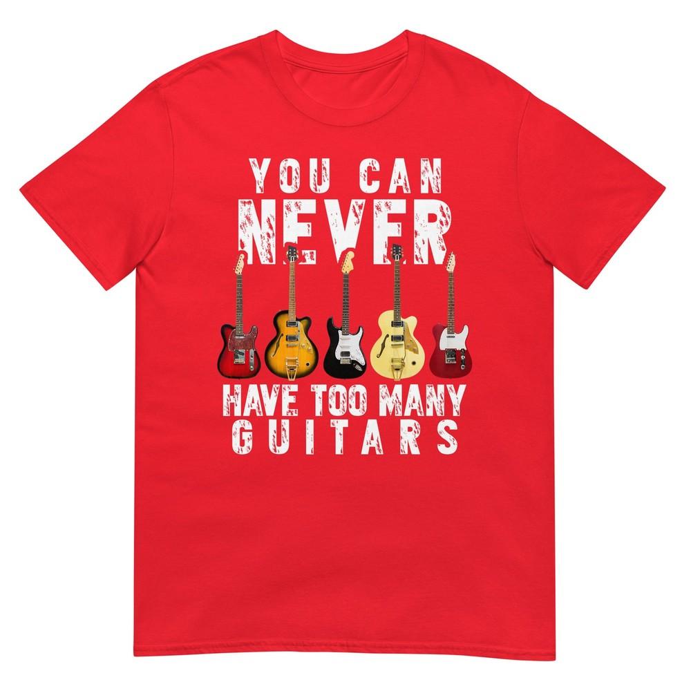 You Can Never Have Too Unisexy Guitars Music Funny Gifts Shirt TShirt S